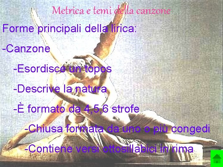 Metrica e temi della canzone Forme principali della lirica: -Canzone -Esordisce un topos -Descrive