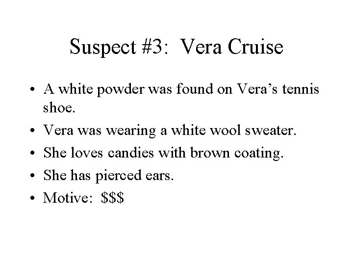Suspect #3: Vera Cruise • A white powder was found on Vera’s tennis shoe.