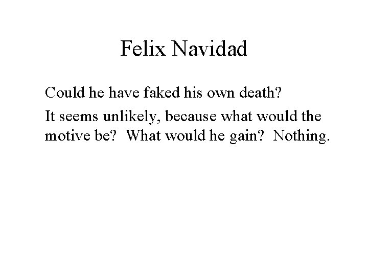 Felix Navidad Could he have faked his own death? It seems unlikely, because what
