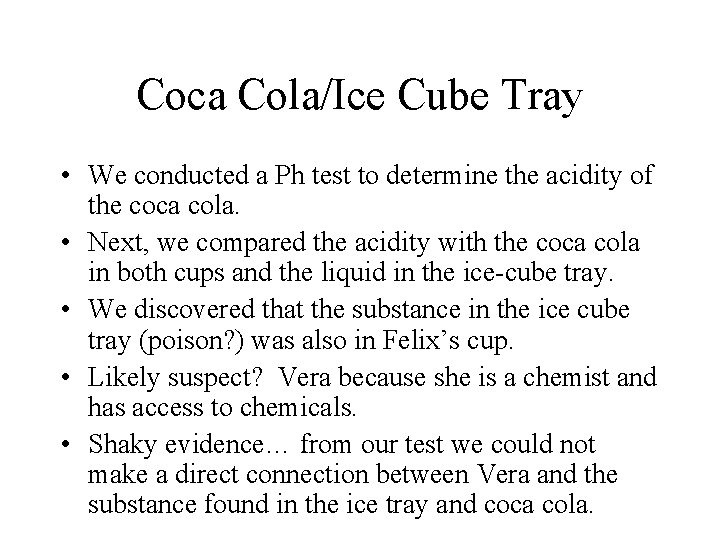 Coca Cola/Ice Cube Tray • We conducted a Ph test to determine the acidity