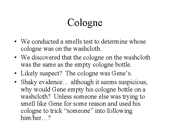 Cologne • We conducted a smells test to determine whose cologne was on the