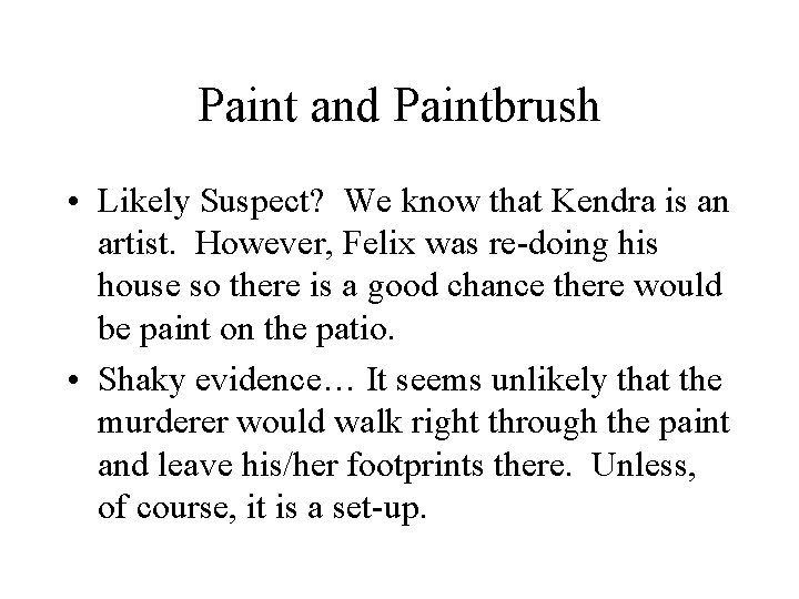 Paint and Paintbrush • Likely Suspect? We know that Kendra is an artist. However,