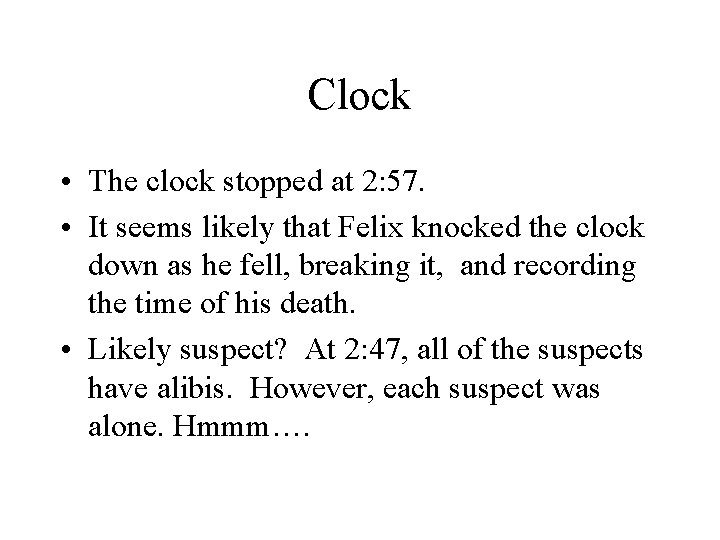 Clock • The clock stopped at 2: 57. • It seems likely that Felix