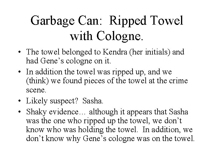 Garbage Can: Ripped Towel with Cologne. • The towel belonged to Kendra (her initials)