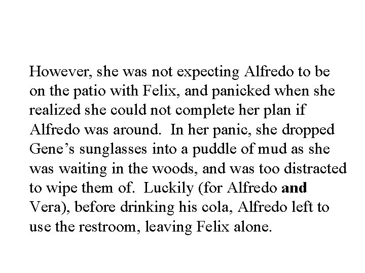 However, she was not expecting Alfredo to be on the patio with Felix, and
