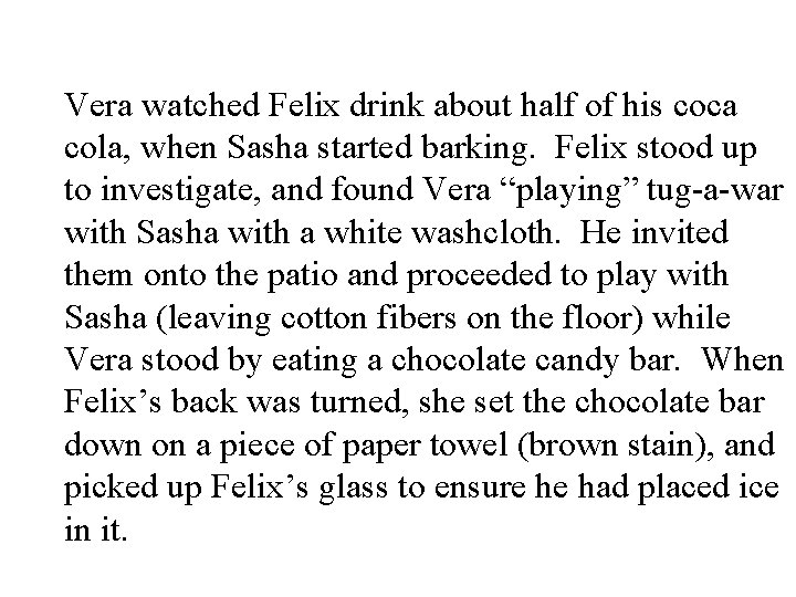 Vera watched Felix drink about half of his coca cola, when Sasha started barking.