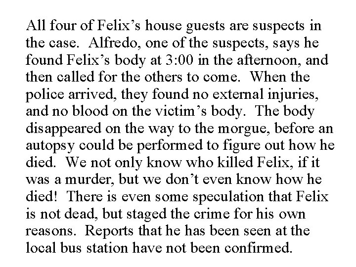All four of Felix’s house guests are suspects in the case. Alfredo, one of