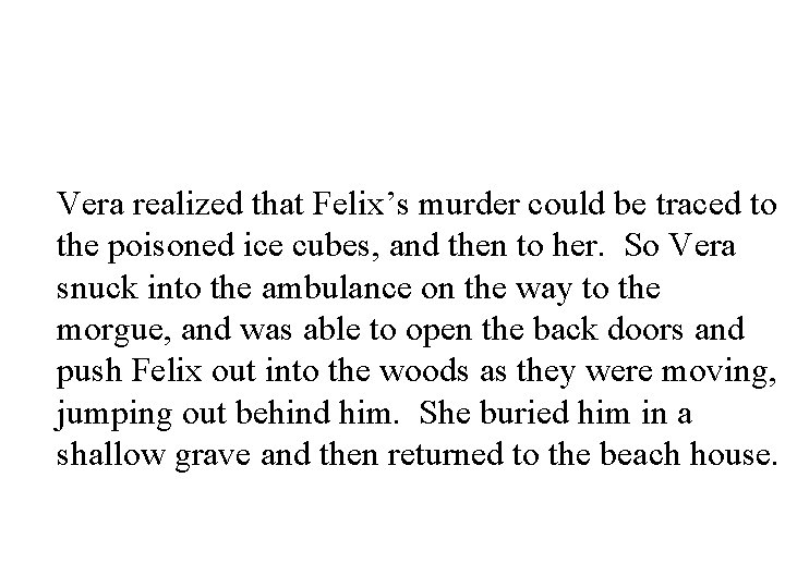 Vera realized that Felix’s murder could be traced to the poisoned ice cubes, and