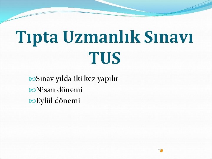 Tıpta Uzmanlık Sınavı TUS Sınav yılda iki kez yapılır Nisan dönemi Eylül dönemi 