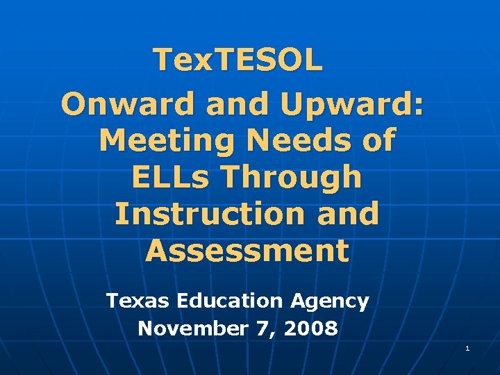 Tex. TESOL Onward and Upward: Meeting Needs of ELLs Through Instruction and Assessment Texas