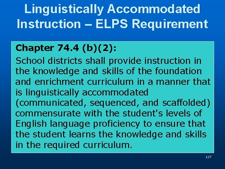 Linguistically Accommodated Instruction – ELPS Requirement Chapter 74. 4 (b)(2): School districts shall provide