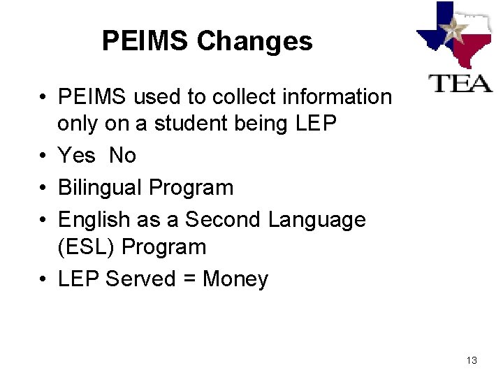 PEIMS Changes • PEIMS used to collect information only on a student being LEP