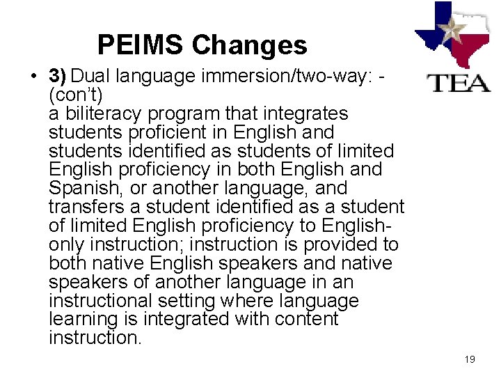 PEIMS Changes • 3) Dual language immersion/two-way: - (con’t) a biliteracy program that integrates