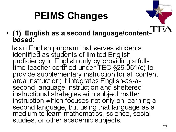 PEIMS Changes • (1) English as a second language/contentbased: Is an English program that