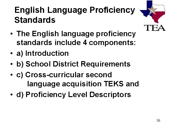 English Language Proficiency Standards • The English language proficiency standards include 4 components: •