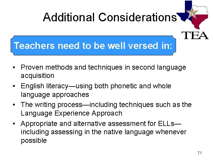 Additional Considerations Teachers need to be well versed in: • Proven methods and techniques