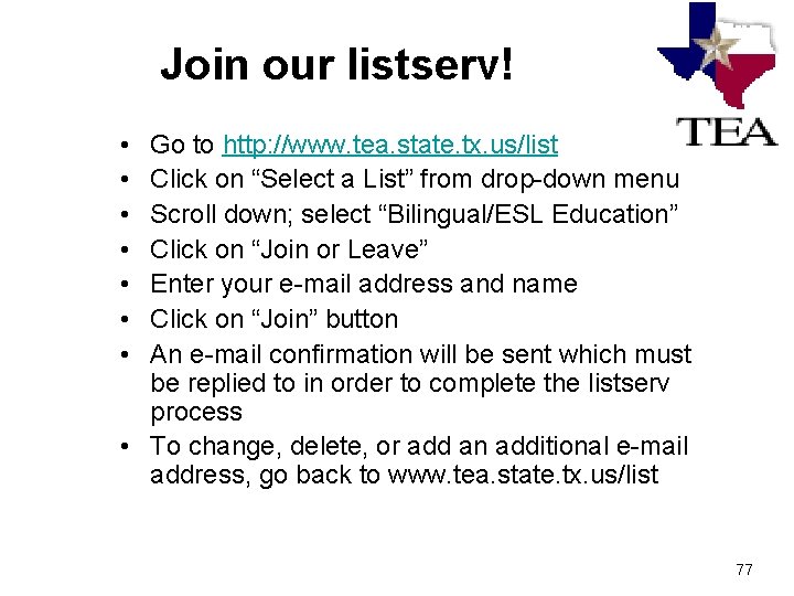 Join our listserv! • • Go to http: //www. tea. state. tx. us/list Click