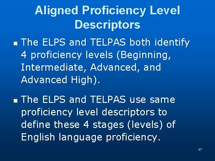 Aligned Proficiency Level Descriptors n n The ELPS and TELPAS both identify 4 proficiency