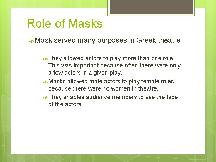 Role of Masks Mask served many purposes in Greek theatre They allowed actors to