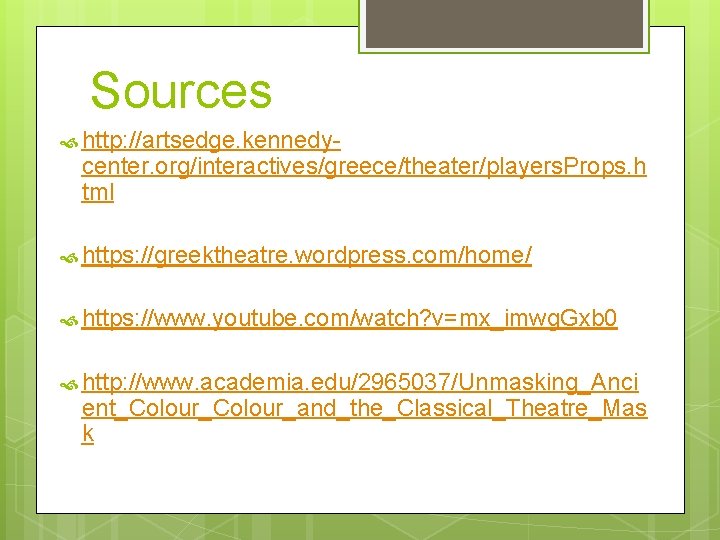 Sources http: //artsedge. kennedy- center. org/interactives/greece/theater/players. Props. h tml https: //greektheatre. wordpress. com/home/ https: