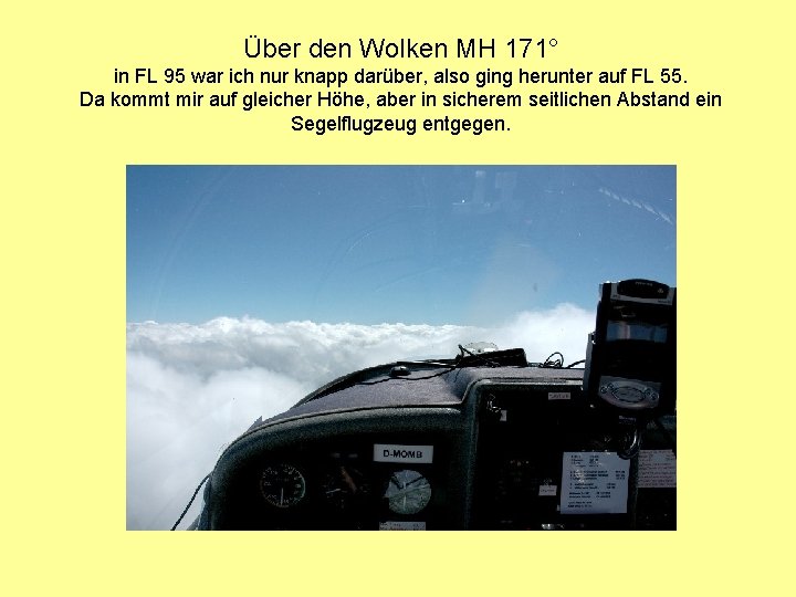 Über den Wolken MH 171° in FL 95 war ich nur knapp darüber, also