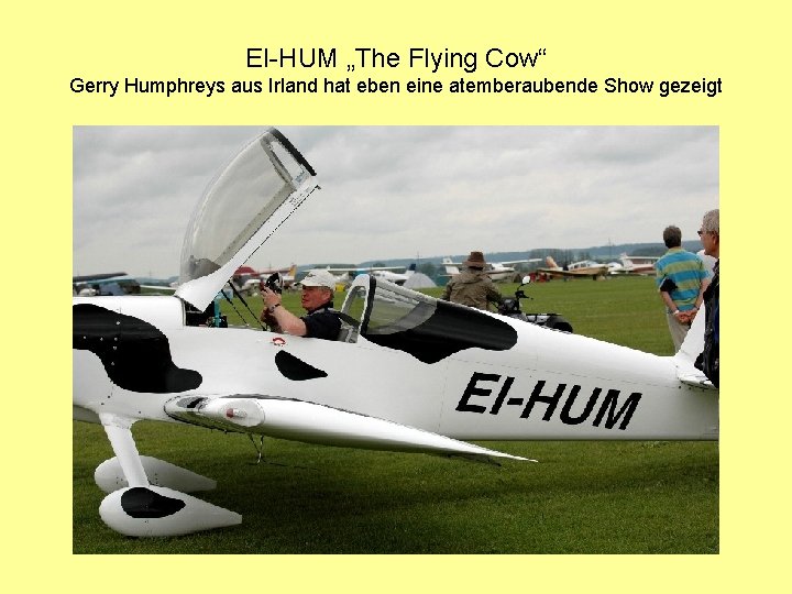EI-HUM „The Flying Cow“ Gerry Humphreys aus Irland hat eben eine atemberaubende Show gezeigt