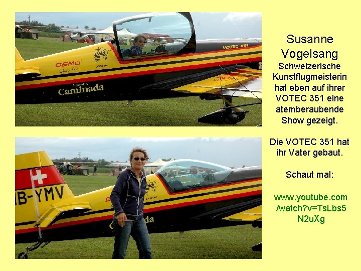 Susanne Vogelsang Schweizerische Kunstflugmeisterin hat eben auf ihrer VOTEC 351 eine atemberaubende Show gezeigt.