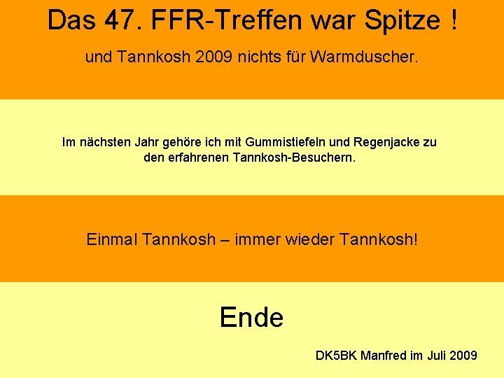 Das 47. FFR-Treffen war Spitze ! und Tannkosh 2009 nichts für Warmduscher. Im nächsten