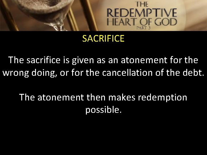 SACRIFICE The sacrifice is given as an atonement for the wrong doing, or for