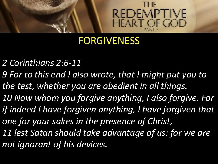 FORGIVENESS 2 Corinthians 2: 6 -11 9 For to this end I also wrote,