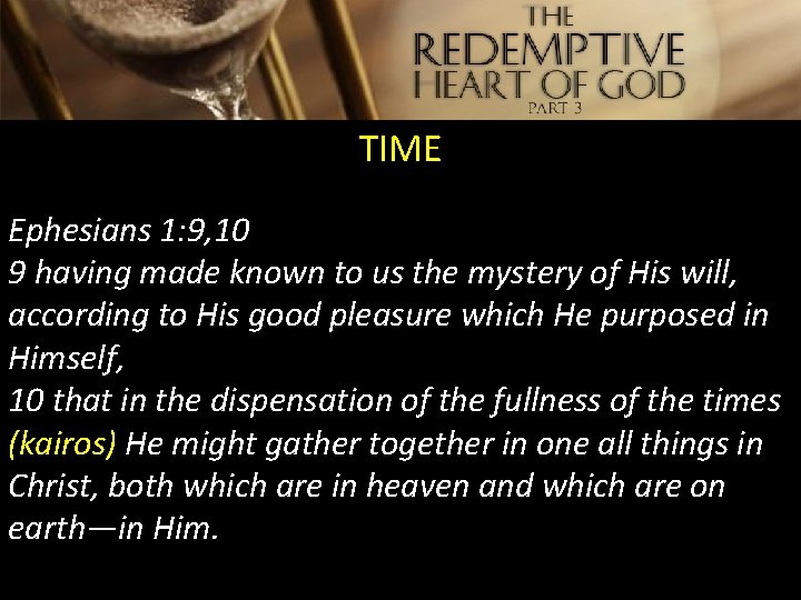 TIME Ephesians 1: 9, 10 9 having made known to us the mystery of