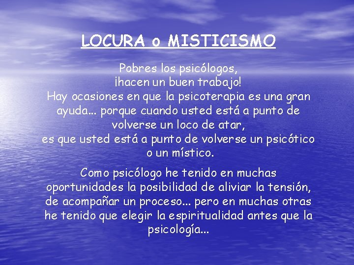 LOCURA o MISTICISMO Pobres los psicólogos, ¡hacen un buen trabajo! Hay ocasiones en que