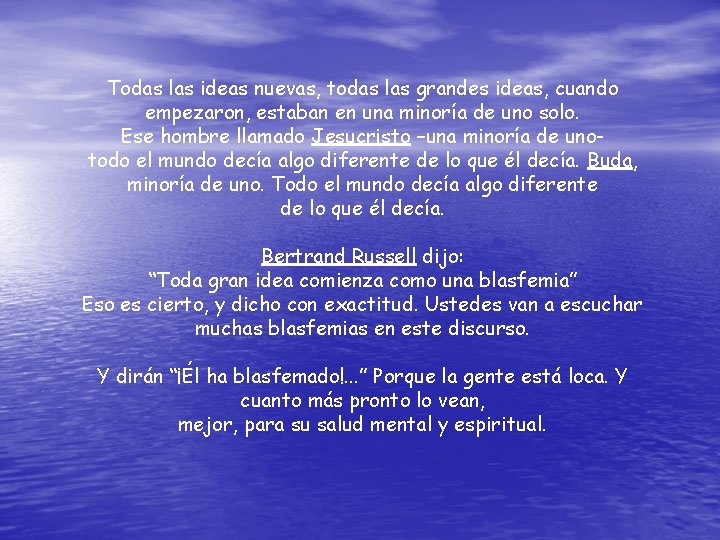 Todas las ideas nuevas, todas las grandes ideas, cuando empezaron, estaban en una minoría