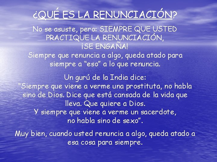 ¿QUÉ ES LA RENUNCIACIÓN? No se asuste, pero: SIEMPRE QUE USTED PRACTIQUE LA RENUNCIACIÓN,