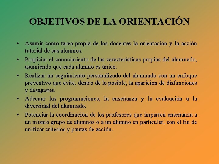 OBJETIVOS DE LA ORIENTACIÓN • Asumir como tarea propia de los docentes la orientación