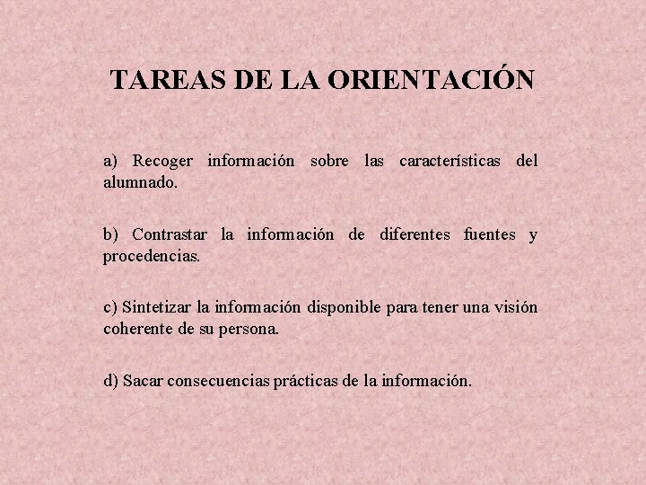 TAREAS DE LA ORIENTACIÓN a) Recoger información sobre las características del alumnado. b) Contrastar