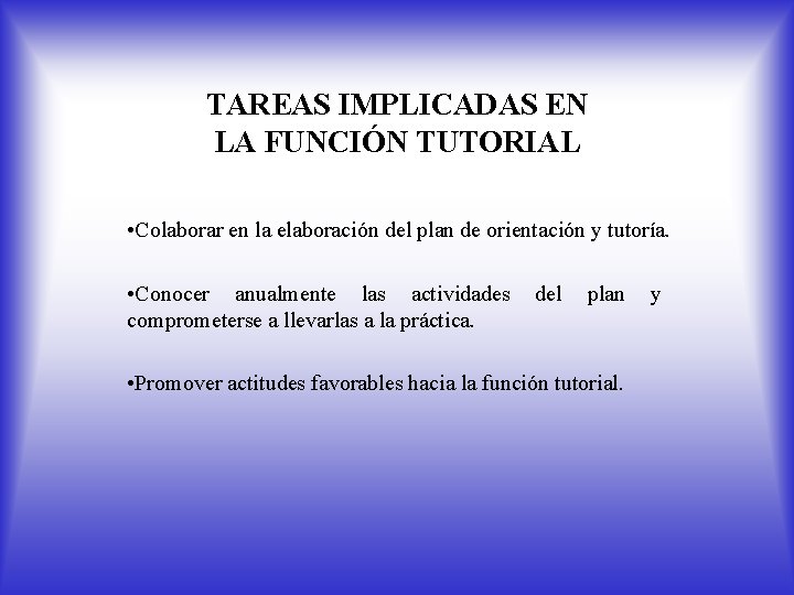 TAREAS IMPLICADAS EN LA FUNCIÓN TUTORIAL • Colaborar en la elaboración del plan de