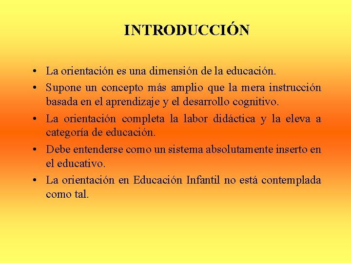 INTRODUCCIÓN • La orientación es una dimensión de la educación. • Supone un concepto