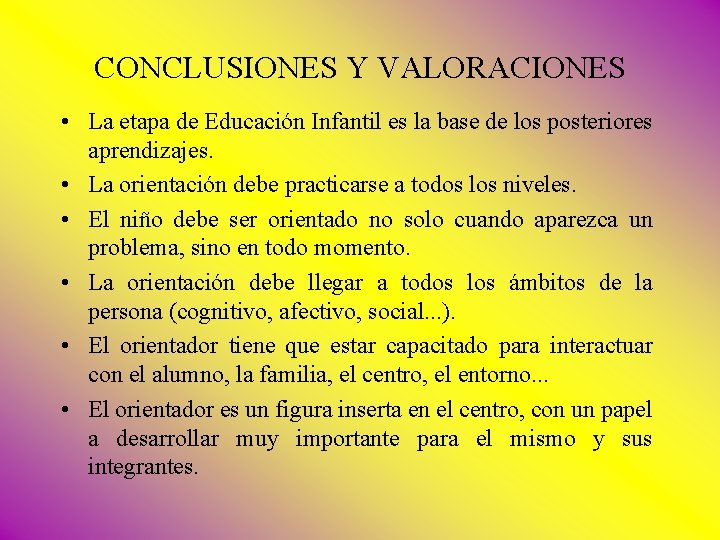 CONCLUSIONES Y VALORACIONES • La etapa de Educación Infantil es la base de los