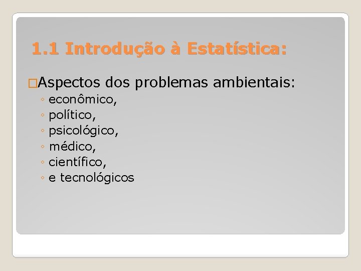 1. 1 Introdução à Estatística: �Aspectos dos problemas ambientais: ◦ econômico, ◦ político, ◦