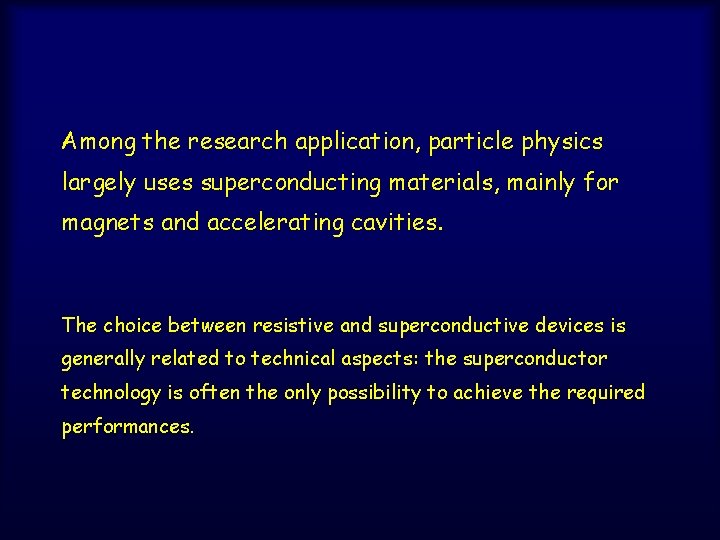 Among the research application, particle physics largely uses superconducting materials, mainly for magnets and