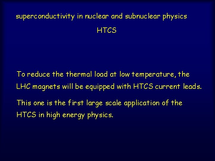 superconductivity in nuclear and subnuclear physics HTCS To reduce thermal load at low temperature,