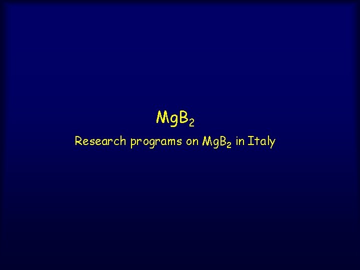Mg. B 2 Research programs on Mg. B 2 in Italy 