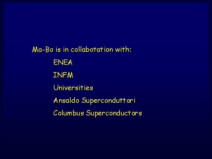 Ma-Bo is in collabotation with: ENEA INFM Universities Ansaldo Superconduttori Columbus Superconductors 