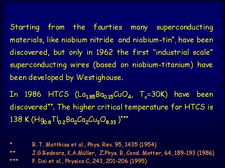Starting from the fourties many superconducting materials, like niobium nitride and niobium-tin*, have been