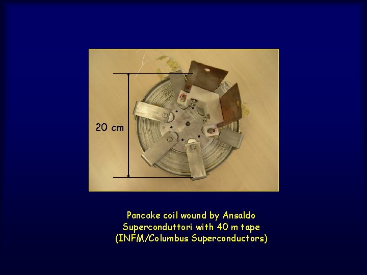 20 cm Pancake coil wound by Ansaldo Superconduttori with 40 m tape (INFM/Columbus Superconductors)