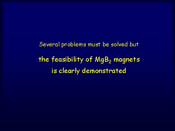 Several problems must be solved but the feasibility of Mg. B 2 magnets is