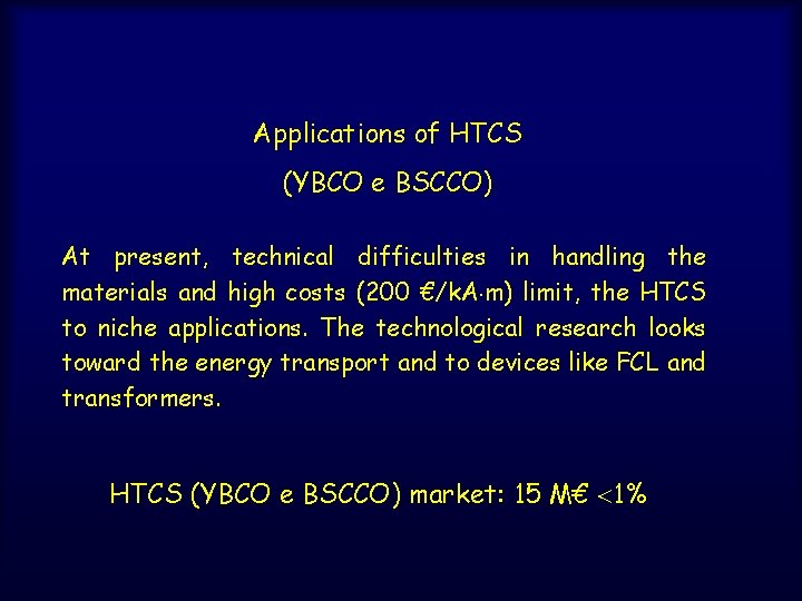 Applications of HTCS (YBCO e BSCCO) At present, technical difficulties in handling the materials