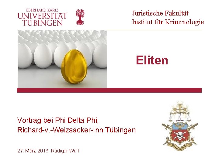 Juristische Fakultät Institut für Kriminologie Eliten Vortrag bei Phi Delta Phi, Richard-v. -Weizsäcker-Inn Tübingen