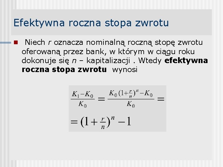 Efektywna roczna stopa zwrotu n Niech r oznacza nominalną roczną stopę zwrotu oferowaną przez